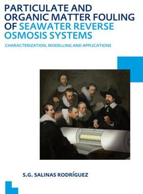 Salinas Rodriguez | Particulate and Organic Matter Fouling of Seawater Reverse Osmosis Systems: Characterization, Modelling and Applications. Unesco-Ihe PhD Thesis | Buch | 978-0-415-62092-5 | sack.de