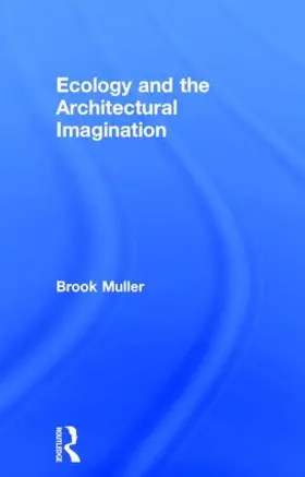 Muller | Ecology and the Architectural Imagination | Buch | 978-0-415-62274-5 | www.sack.de