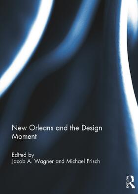 Wagner / Frisch | New Orleans and the Design Moment | Buch | 978-0-415-62352-0 | sack.de