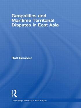 Emmers |  Geopolitics and Maritime Territorial Disputes in East Asia | Buch |  Sack Fachmedien