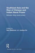 Bateman / Ho |  Southeast Asia and the Rise of Chinese and Indian Naval Power | Buch |  Sack Fachmedien