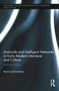 LaGrandeur |  Androids and Intelligent Networks in Early Modern Literature and Culture | Buch |  Sack Fachmedien