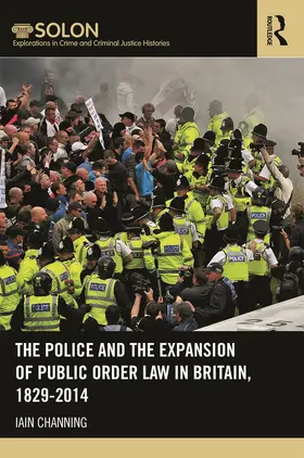 Channing |  The Police and the Expansion of Public Order Law in Britain, 1829-2014 | Buch |  Sack Fachmedien