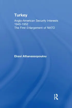 Athanassopoulou | Turkey - Anglo-American Security Interests, 1945-1952 | Buch | 978-0-415-64218-7 | www.sack.de