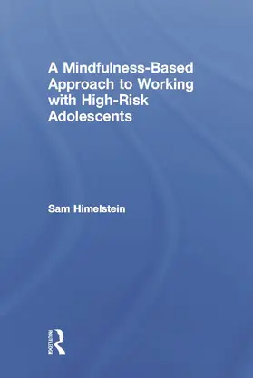 Himelstein |  A Mindfulness-Based Approach to Working with High-Risk Adolescents | Buch |  Sack Fachmedien