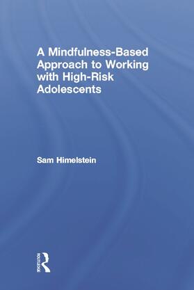 Himelstein | A Mindfulness-Based Approach to Working with High-Risk Adolescents | Buch | 978-0-415-64244-6 | sack.de