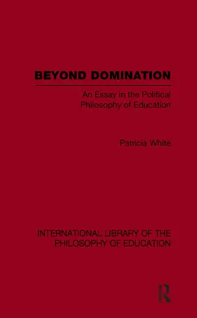 White |  Beyond Domination (International Library of the Philosophy of Education Volume 23) | Buch |  Sack Fachmedien