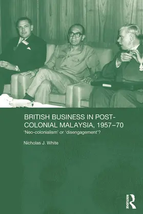 White | British Business in Post-Colonial Malaysia, 1957-70 | Buch | 978-0-415-64623-9 | www.sack.de
