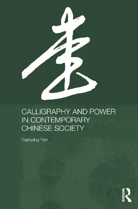 Yen | Calligraphy and Power in Contemporary Chinese Society | Buch | 978-0-415-64636-9 | www.sack.de