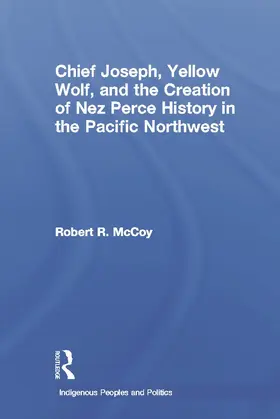McCoy | Chief Joseph, Yellow Wolf and the Creation of Nez Perce History in the Pacific Northwest | Buch | 978-0-415-64650-5 | www.sack.de