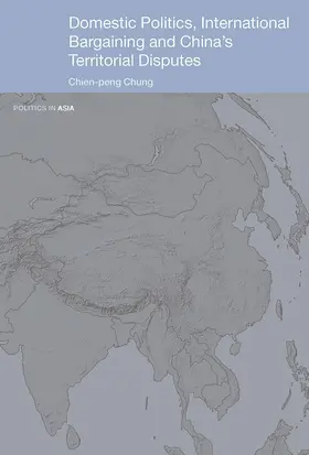 Chung |  Domestic Politics, International Bargaining and China's Territorial Disputes | Buch |  Sack Fachmedien