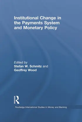 Schmitz / Wood | Institutional Change in the Payments System and Monetary Policy | Buch | 978-0-415-64860-8 | sack.de