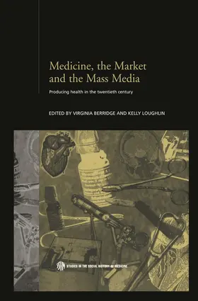 Berridge / Loughlin |  Medicine, the Market and the Mass Media | Buch |  Sack Fachmedien