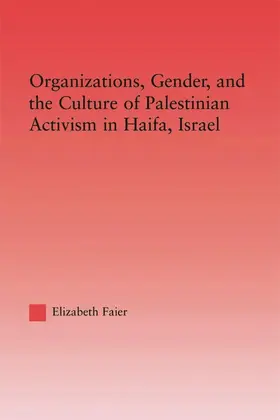 Faier |  Organizations, Gender and the Culture of Palestinian Activism in Haifa, Israel | Buch |  Sack Fachmedien