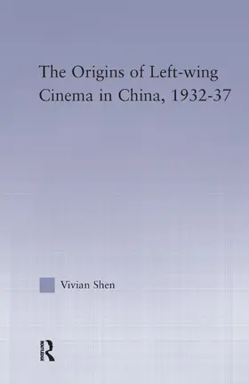 Shen |  The Origins of Leftwing Cinema in China, 1932-37 | Buch |  Sack Fachmedien