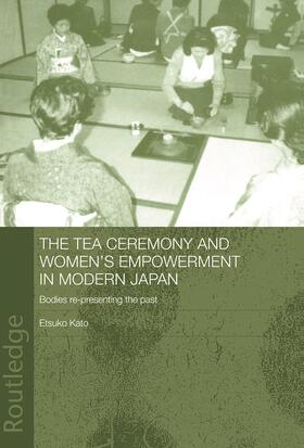 Kato | The Tea Ceremony and Women's Empowerment in Modern Japan | Buch | 978-0-415-65218-6 | sack.de