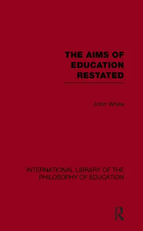 White | The Aims of Education Restated (International Library of the Philosophy of Education Volume 22) | Buch | 978-0-415-65228-5 | www.sack.de