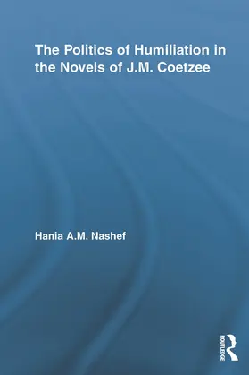 Nashef | The Politics of Humiliation in the Novels of J.M. Coetzee | Buch | 978-0-415-65260-5 | sack.de