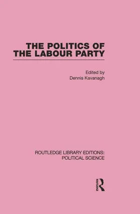 Kavanagh |  The Politics of the Labour Party Routledge Library Editions: Political Science Volume 55 | Buch |  Sack Fachmedien