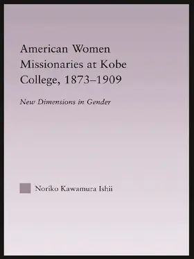 Ishii |  American Women Missionaries at Kobe College, 1873-1909 | Buch |  Sack Fachmedien
