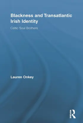 Onkey | Blackness and Transatlantic Irish Identity | Buch | 978-0-415-65367-1 | sack.de