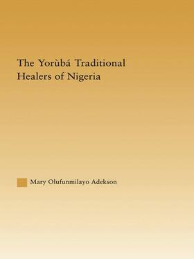 Adekson | The Yoruba Traditional Healers of Nigeria | Buch | 978-0-415-65481-4 | sack.de