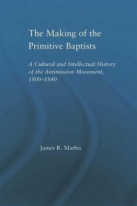 Mathis | The Making of the Primitive Baptists | Buch | 978-0-415-65551-4 | sack.de