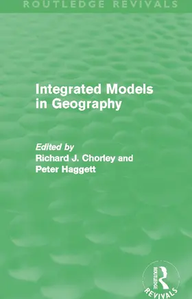 Chorley / Haggett | Integrated Models in Geography (Routledge Revivals) | Buch | 978-0-415-65813-3 | sack.de