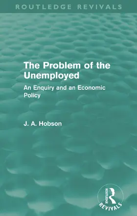 Hobson |  The Problem of the Unemployed (Routledge Revivals) | Buch |  Sack Fachmedien