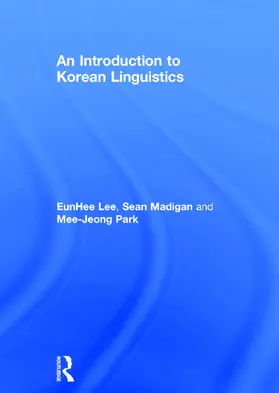 Lee / Madigan / Park | An Introduction to Korean Linguistics | Buch | 978-0-415-65992-5 | sack.de