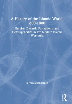 Van Steenbergen | A History of the Islamic World, 600-1800 | Buch | 978-0-415-66031-0 | sack.de