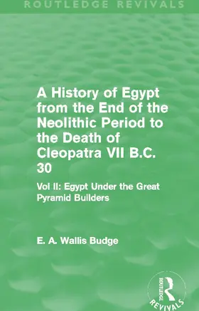Budge |  A History of Egypt from the End of the Neolithic Period to the Death of Cleopatra VII B.C. 30 (Routledge Revivals) | Buch |  Sack Fachmedien
