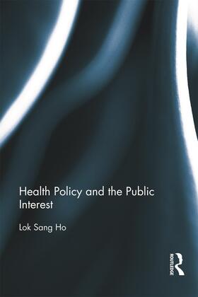 Ho | Health Policy and the Public Interest | Buch | 978-0-415-66480-6 | sack.de