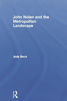 Beck | John Nolen and the Metropolitan Landscape | Buch | 978-0-415-66484-4 | www.sack.de