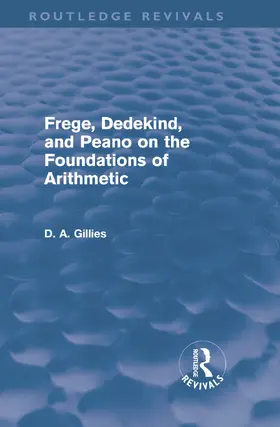 Gillies |  Frege, Dedekind, and Peano on the Foundations of Arithmetic (Routledge Revivals) | Buch |  Sack Fachmedien