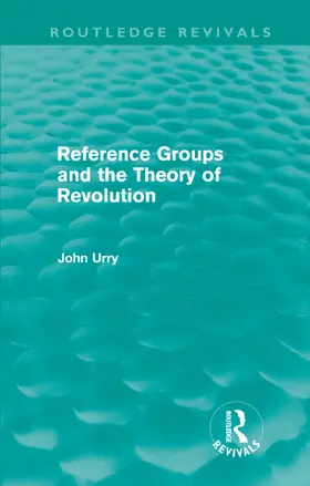 Urry |  Reference Groups and the Theory of Revolution (Routledge Revivals) | Buch |  Sack Fachmedien