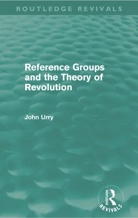 Urry | Reference Groups and the Theory of Revolution (Routledge Revivals) | Buch | 978-0-415-66875-0 | sack.de