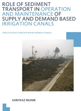 Munir |  Role of Sediment Transport in Operation and Maintenance of Supply and Demand Based Irrigation Canals: Application to Machai Maira Branch Canals | Buch |  Sack Fachmedien