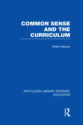 Barrow |  Common Sense and the Curriculum (RLE Edu B) | Buch |  Sack Fachmedien