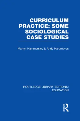 Hammersley / Hargreaves | Curriculum Practice (RLE Edu B) | Buch | 978-0-415-66965-8 | www.sack.de