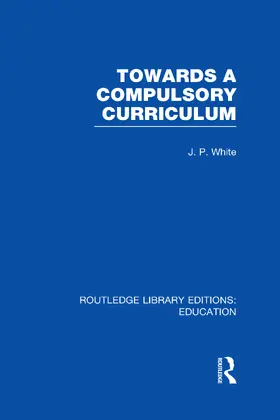 White |  Towards A Compulsory Curriculum | Buch |  Sack Fachmedien