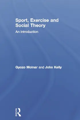 Molnar / Kelly |  Sport, Exercise and Social Theory | Buch |  Sack Fachmedien