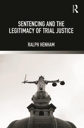Henham |  Sentencing and the Legitimacy of Trial Justice | Buch |  Sack Fachmedien