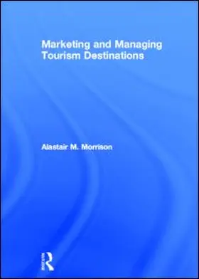 Morrison | Marketing and Managing Tourism Destinations | Buch | 978-0-415-67249-8 | www.sack.de