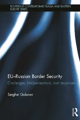 Golunov | EU-Russian Border Security: Challenges, (mis)Perceptions, and Responses | Buch | 978-0-415-67307-5 | www.sack.de