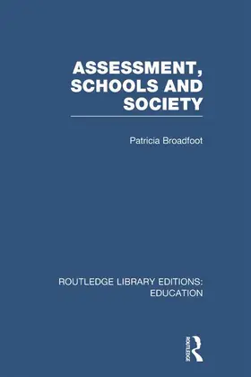 Broadfoot | Assessment, Schools and Society (RLE Edu D) | Buch | 978-0-415-67536-9 | www.sack.de