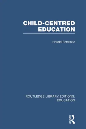 Entwistle | Child-Centred Education (RLE Edu D) | Buch | 978-0-415-67542-0 | www.sack.de