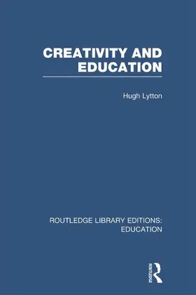 Lytton |  Creativity and Education (RLE Edu D) | Buch |  Sack Fachmedien