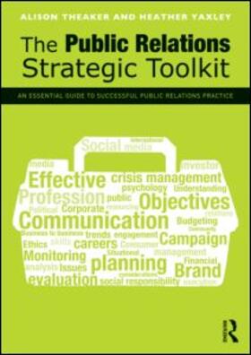 Theaker / Yaxley |  The Public Relations Strategic Toolkit: An Essential Guide to Successful Public Relations Practice | Buch |  Sack Fachmedien