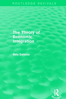 Balassa | The Theory of Economic Integration (Routledge Revivals) | Buch | 978-0-415-68124-7 | www.sack.de